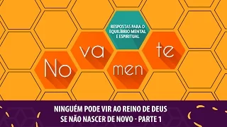 Ninguém pode vir ao reino de Deus se não nascer de novo | Nova Mente | Parte 1 ( 06/05/2016)