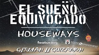 HOUSEWAYS feat GERMAN LEGUIZAMON - El Sueno Equivocado (HIT MANIA ESTATE 2018)