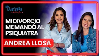 Mi divorcio me mandó al psiquiatra | Andrea Llosa | Ep.112 | La Linares