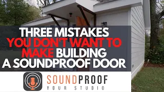 Three Mistakes You Don't Want To Make Building A Soundproof Door