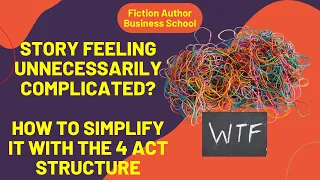 Fiction Story Feeling Unnecessarily Complicated? How to Simplify it With the 4-Act Structure