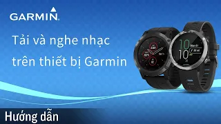 【Hướng dẫn】Tải và nghe nhạc trên thiết bị Garmin của bạn