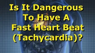 Is A Fast Heart Beat  (Tachycardia) Dangerous?