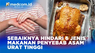 SEBAIKNYA HINDARI 6 JENIS MAKANAN PENYEBAB ASAM URAT TINGGI