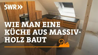 Wie man eine Küche aus Massivholz baut | SWR Handwerkskunst