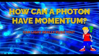 Photon Momentum | Quantum Physics | How can a photon have momentum?