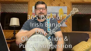 Day 36 O'Keefe's Slide - 365 Days of Irish Tenor Banjo Tunes