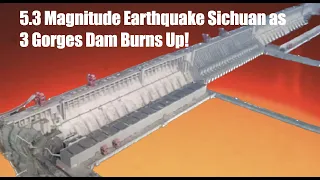 5.3 Magnitude Earthquake Sichuan as 3 Gorges Dam Burns Up!