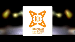 Noisy Bears - U Got My Love (Dragon S & Norbeev Bootleg)