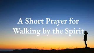 A Short Prayer for Walking by the Holy Spirit