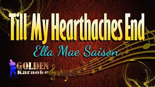 Till My Heartaches End - Ella Mae Saison ( KARAOKE VERSION )