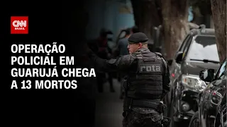 Operação policial em Guarujá chega a 13 mortos | O GRANDE DEBATE