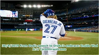 30/4/2019 From Dad's speech to Drake's embrace: Inside Vlad Jr.'s Toronto welcome