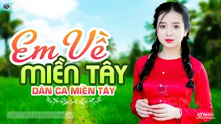 Em Về Miền Tây - LK Dân Ca Miền Tây 2024, Nhạc Trữ Tình Quê Hương Chọn Lọc - Dân Ca Miền Tây