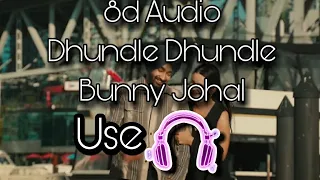8D Audio//Dhundle Dhundle//Bunny Johal