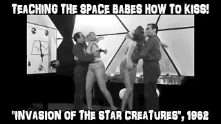 Teaching The Space Babes How To Kiss! ("INVASION OF THE STAR CREATURES", 1962)