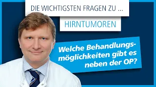 Die wichtigsten Fragen zu Hirntumoren - Welche Behandlungsmöglichkeiten gibt es neben der OP?