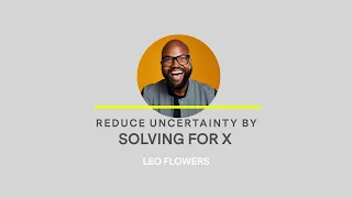 Leo Flowers - Reduce Uncertainty By Solving For X
