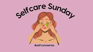 self care sunday l воскресная вечерняя рутина, уход за собой или как начинать неделю правильно