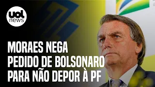 Moraes nega pedido de Bolsonaro para não depor à PF sobre vazamento de inquérito