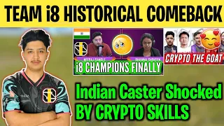 TEAM i8 HISTORICAL COMEBACK😍 | Indian Casters Shocked By Crypto Skills😨 | Team i8 Champions Finally🥹