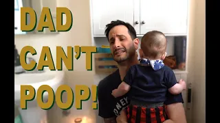 Dad Can't Poop...with baby in the room.