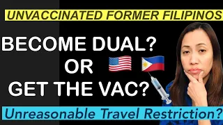 PHILIPPINES TRAVEL UPDATE | UNVACCINATED FORMER FILIPINO CITIZENS  - GET THE VAC OR BECOME DUAL?