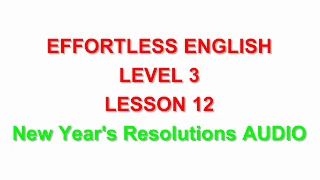 Effortless English DVD1   LEVEL 3 | LESSON 12 New Year's Resolutions |LEARN ENGLISH EVERYDAY