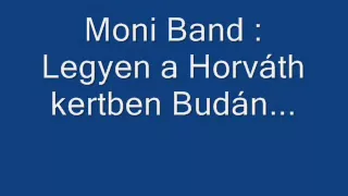 Moni band - Legyen a Horváth kertben Budán...