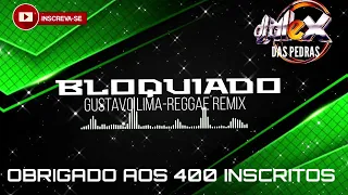 BLOQUIADO-Gustavo Lima reggae remix sem vinheta