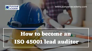 How to become a certified ISO 45001 auditor?