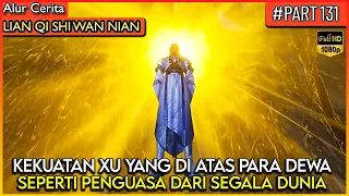 BAHKAN DEWA MENGAKUI KEKUATAN XU YANG LEBIH KUAT !! - Alur Cerita Donghua #LQSWN PART 131