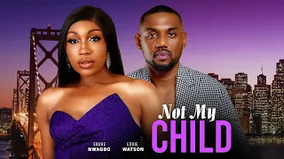 NOT MY CHILD| EBUBE NWAGBO EDDIE WATSON, Nollywood movie 2023(#new)