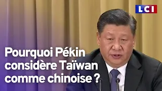 Pourquoi Pékin considère Taïwan comme chinoise ?