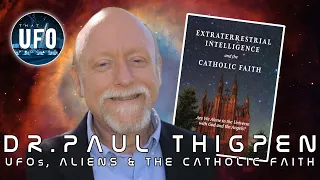 Dr. Paul Thigpen - UFOs, Aliens & the Catholic faith || That UFO Podcast