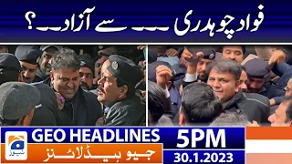 Geo Headlines 5 PM | Fawad Chaudhry  - PTI | 30 January 2023
