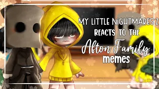 °•My Little Nightmares 2 reacts to The Afton Family memes! || FNaF || Gacha ||🥀•°