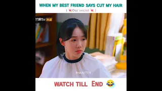 when my best friend  says cut my hair 🤣😂 watch till end 🤣🤣 (2021 Cdrama 💗 our secret )