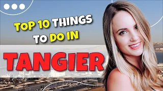 TOP 10 Things to do in Tangier, Morocco 2023!