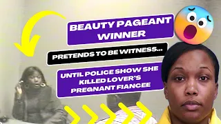 Beauty Pageant Winner Pretends to Be Witness - Until Police Show She Killed Lover's Pregnant Fiancee