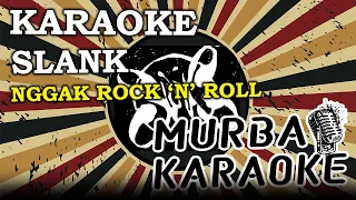 SLANK -  NGGAK ROCK N ROLL (KARAOKE VERSION)