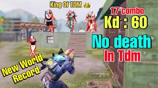 New World Record - No Deaths In King Of TDM Mode | Get 17 Combo | KD:60 in Match |Pubg Mobile