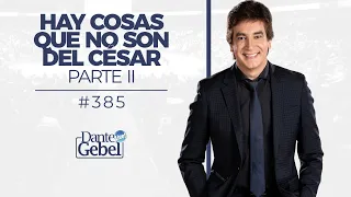 Dante Gebel #385 | Hay cosas que no son del César – Parte II