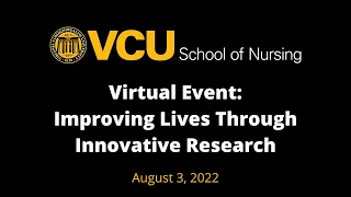 Improving Lives Through Innovative Research - A VCU School of Nursing Virtual Event