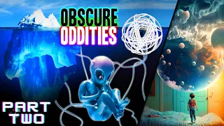 The Ultimate Iceberg of Obscure Oddities [PART 2]