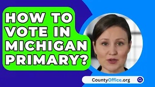 How To Vote In Michigan Primary? - CountyOffice.org