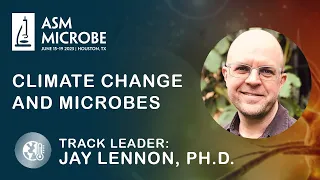 Climate Change and Microbes Track, Microbe 2023 - Jay Lennon