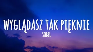Sobel - Wyglądasz Tak Pięknie (lyrics)