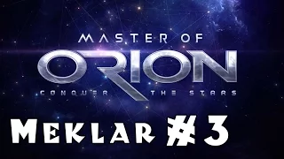 NEW Master of Orion! -- Meklar -- Part 3