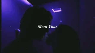 mera yaar (slowed + reverb)